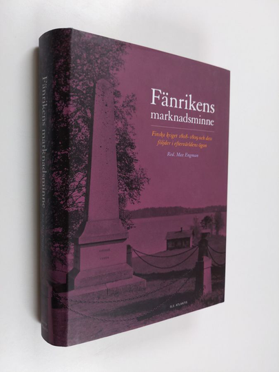 red. Max Engman : Fänrikens marknadsminne : finska kriget 1808-1809 och dess följder i eftervärldens ögön