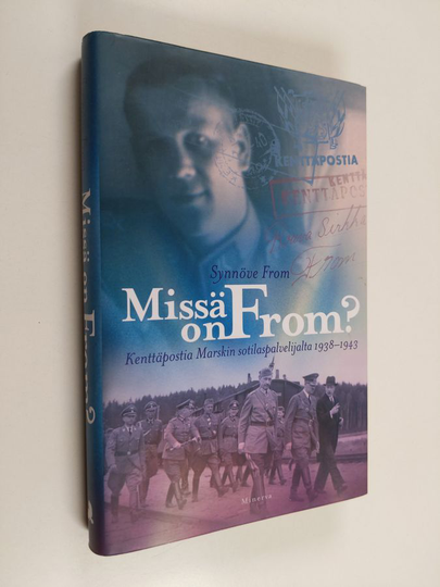 Synnöve From : Missä on From : kenttäpostia Marskin sotilaspalvelijalta 1938-1943