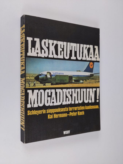 Kai Hermann : Laskeutukaa Mogadischuun! : Schleyerin sieppauksesta terroristien kuolemaan