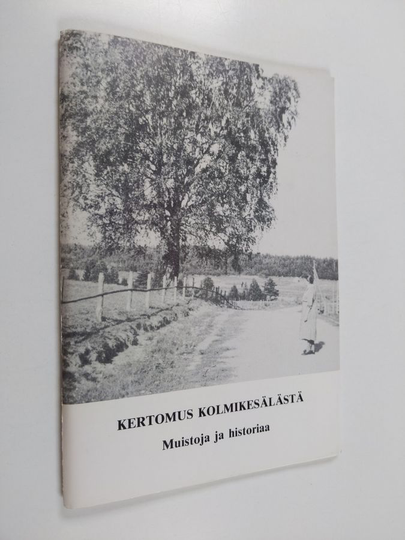 Pellervo Mäkinen : Kertomus Kolmikesälästä - muistoja ja historiaa