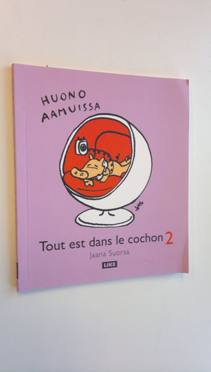 Jaana Suorsa : Huono aamuissa - Tout est dans le cochon 2