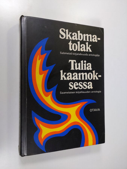 Skabmatolak : sabmelaš kirjjalašvuođa antologiija = Tulia kaamoksessa : saamelaisen kirjallisuuden antologia - Sabmelaš kirjjalašvuođa antologiija ...