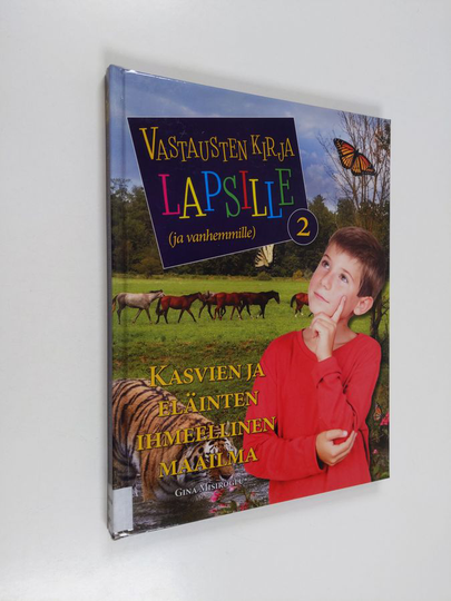 Gina Misiroglu : Vastausten kirja lapsille (ja vanhemmille), 2 - Kasvien ja eläinten ihmeellinen maailma