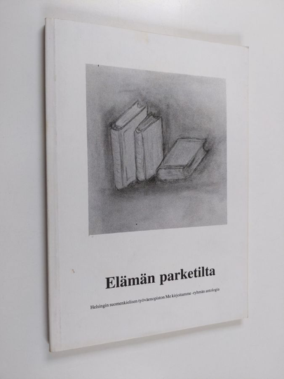 Elämän parketilta : Helsingin suomenkielisen työväenopiston Me kirjoitamme -ryhmän antologia