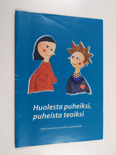 Auli Mauriala : Huolesta puheiksi, puheista teoiksi : opas huumeista nuorten vanhemmille
