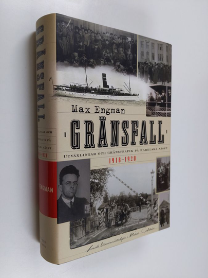 Max Engman : Gränsfall : utväxlingar och gränstrafik på Karelska näset 1918-1920