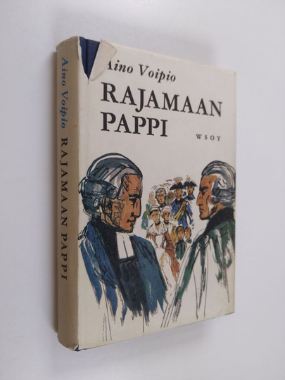 Aino Voipio : Rajamaan pappi : Historiallinen romaani Mäntyharjun pappilasta 1742-73