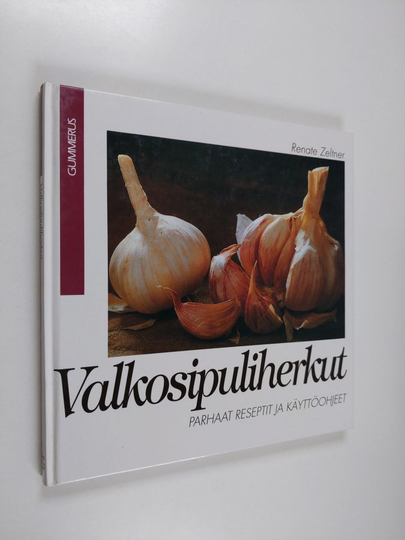 Renate Zeltner : Valkosipuliherkut : parhaat reseptit ja käyttövihjeet