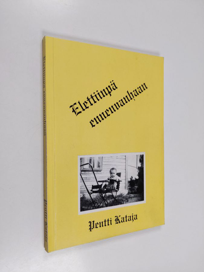 Pentti Kataja : Elettiinpä ennenkin