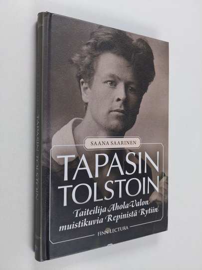 Saana Saarinen : Tapasin Tolstoin : taiteilija Ahola-Valon muistikuvia Repinistä Rytiin