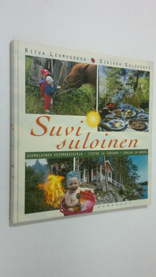 Ritva Lehmusoksa : Suvi suloinen : suomalainen kesämökkikirja : tietoa ja tarinaa, juhlaa ja arkea