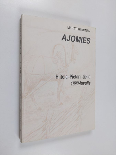 Martti Riikonen : Ajomies Hiitola-Pietari-tiellä 1890-luvulla