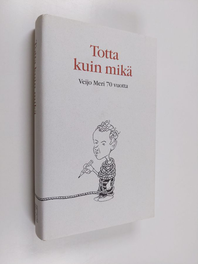 Martti Anhava (toim.) : Totta kuin mikä : juhlakirja Veijo Meren täyttäessä 70 vuotta 31.12.1998