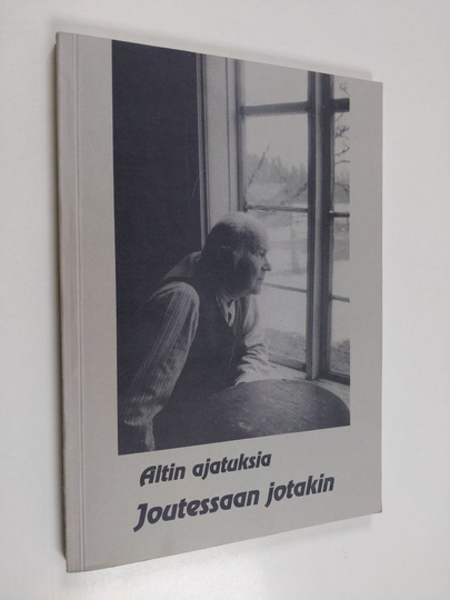Altti Matero : Joutessaan jotakin : Altin ajatuksia