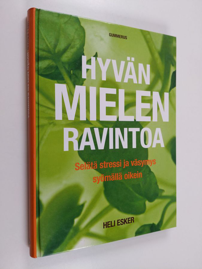 Heli Esker : Hyvän mielen ravintoa : selätä stressi ja väsymys syömällä oikein