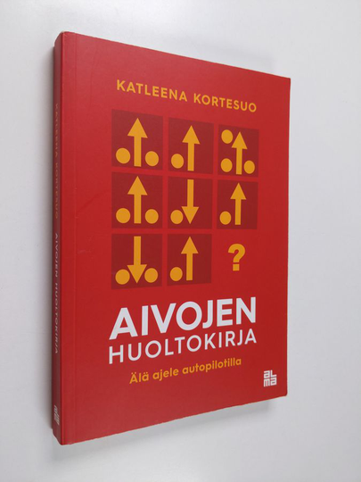 Katleena Kortesuo : Aivojen huoltokirja : älä ajele autopilotilla
