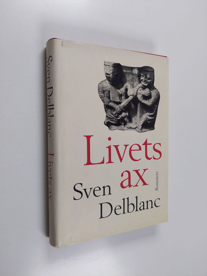 Sven Delblanc : Livets ax