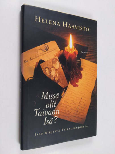 Helena Haavisto : Missä olit, Taivaan Isä : isän kirjeitä Taipaleenjoelta