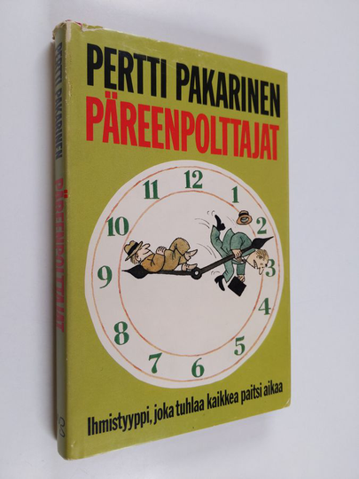 Pertti Pakarinen : Päreenpolttajat : ihmistyyppi, joka tuhlaa kaikkea muuta paitsi aikaa