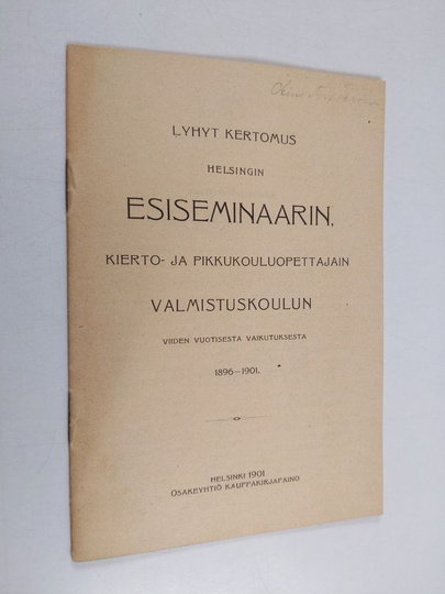 Lyhyt kertomus Helsingin esiseminaarin, kierto- ja pikkukouluopettajain valmistuskoulun viiden vuotisesta vaikutuksesta 1896-1901
