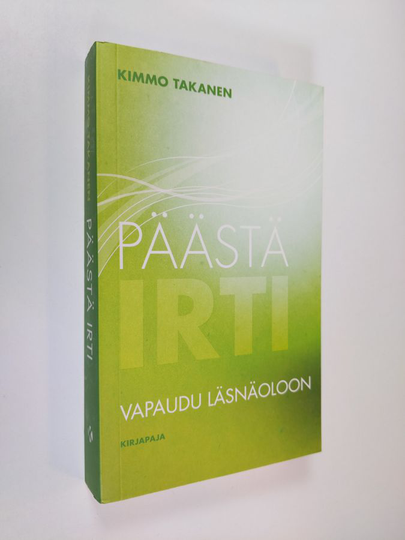 Kimmo Takanen : Päästä irti : vapaudu läsnäoloon