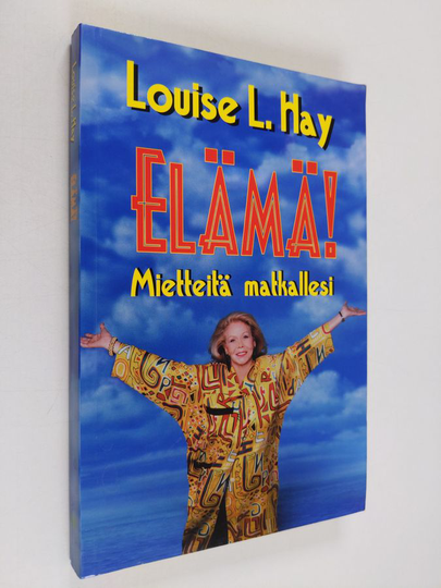 Louise L. Hay : Elämä! : mietteitä matkallesi