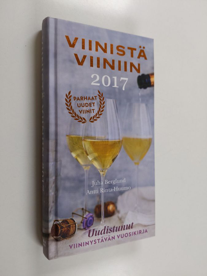 Juha Berglund : Viinistä viiniin 2017 : viininystävän vuosikirja