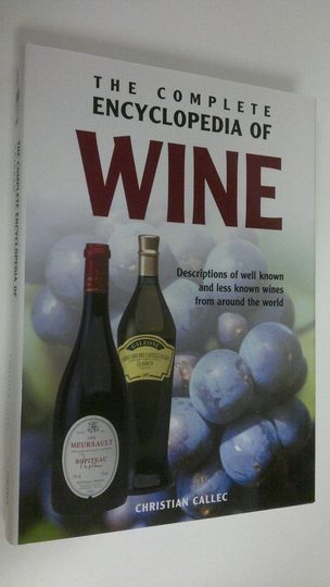 Christian Callec : The complete encyclopedia of wine : descriptions of well known and less known wines from around the world