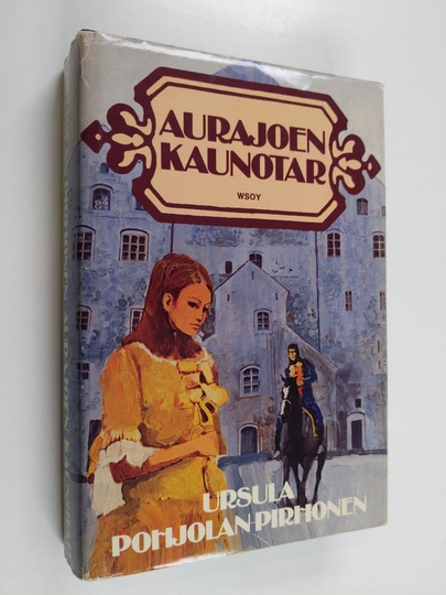 Ursula Pohjolan-Pirhonen : Aurajoen kaunotar : historiallinen romaani