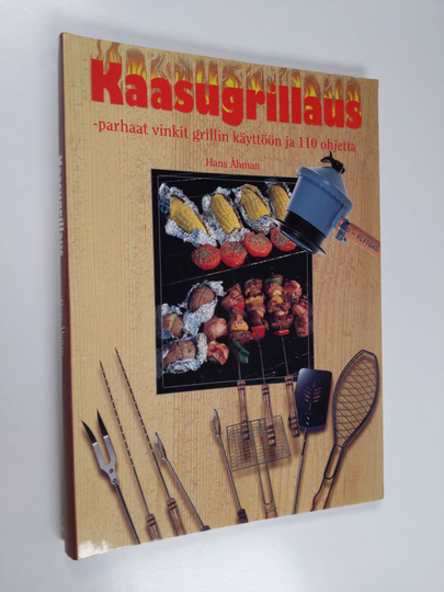 Hans Åhman : Kaasugrillaus : parhaat käyttövinkit ja 110 ruokaohjetta