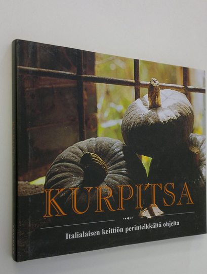 Arneo Nizzoli : Kurpitsa : italialaisen keittiön perinteikkäitä ohjeita : Italian kuuluisimpien keittiömestareiden valmistusohjeita ja historiallisia