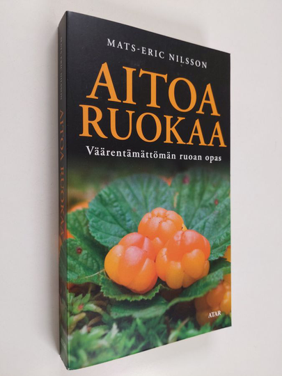 Mats-Eric Nilsson : Aitoa ruokaa - Väärentämättömän ruoan opas