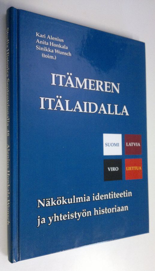Kari ym. Alenius : Itämeren itälaidalla : näkökulmia identiteetin ja yhteistyön historiaan