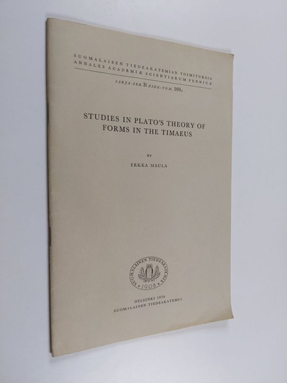 kka Maula : Studies in Plato's Theory of Forms in the Timaeus