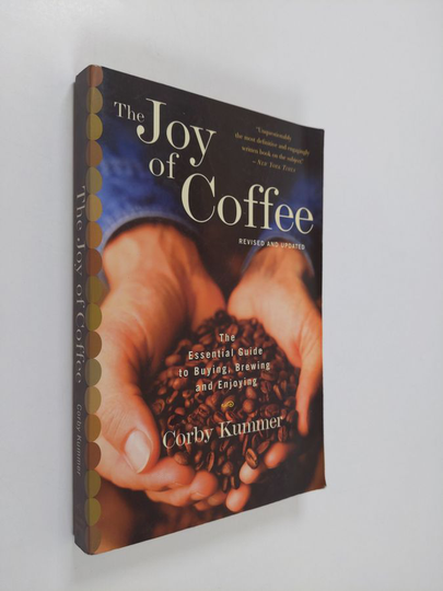 Corby Kummer : The Joy of Coffee - The Essential Guide to Buying, Brewing, and Enjoying