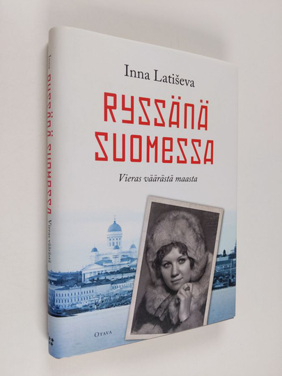 Inna Latiseva : Ryssänä Suomessa : vieras väärästä maasta