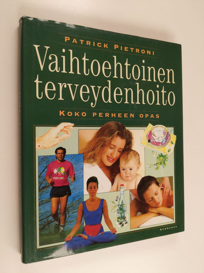 Patrick Pietroni : Vaihtoehtoinen terveydenhoito : koko perheen opas