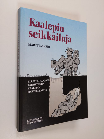Martti Sakari : Kaalepin seikkailuja, eli, Jatkosodan tapahtumia Kaalepin muistelemina