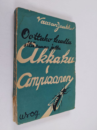 Vaasan Jaakkoo : Akka ku ampiaanen : eteläpohjalaisia murrepakinoita