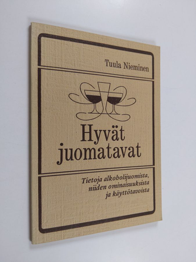 Tuula Nieminen : Hyvät juomatavat : tietoja alkoholijuomista, niiden ominaisuuksista ja käyttötavoista