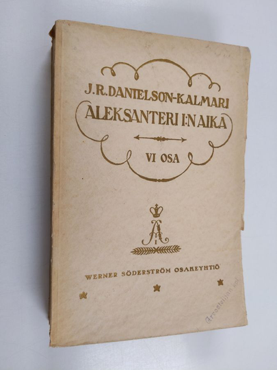 J. R. Danielson-Kalmari : Suomen valtio- ja yhteiskuntaelämää 18:nnella ja 19:nnellä vuosisadalla ; Aleksanteri I:n aika, neljäs osa : Kustaa ...