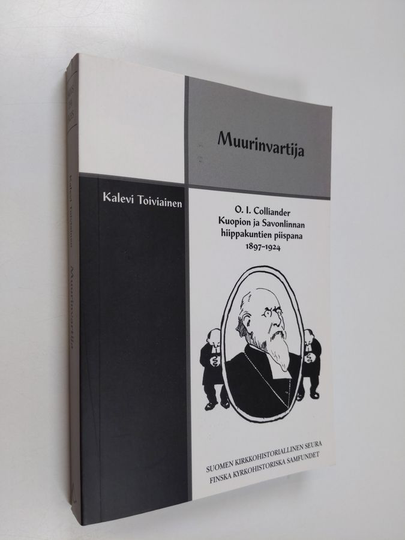 Kalevi Toiviainen : Muurinvartija : O. I. Colliander Kuopion ja Savonlinnan hiippakuntien piispana 1897-1924