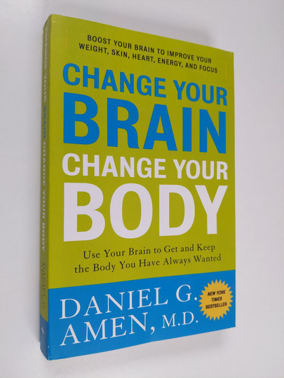 Daniel G. Amen : Change Your Brain, Change Your Body: Use Your Brain to Get and Keep the Body You Have Always Wanted