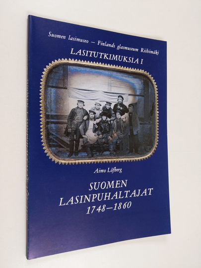 Aimo Löfberg : Suomen lasinpuhaltajat 1748-1860
