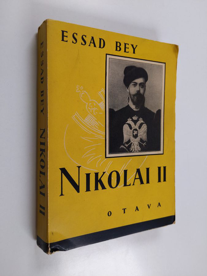 Essad Bey : Nilolai II - viimeisen tsaarin loistoaika ja kukistuminen