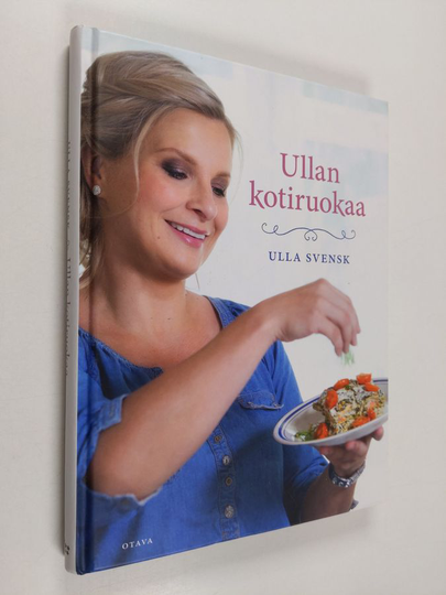 Ulla Svensk : Ullan kotiruokaa
