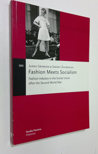 Jukka Gronow : Fashion meets socialism : fashion industry in the Soviet Union after the Second World War