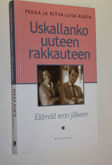 Pekka Aukia : Uskallanko uuteen rakkauteen : elämää eron jälkeen