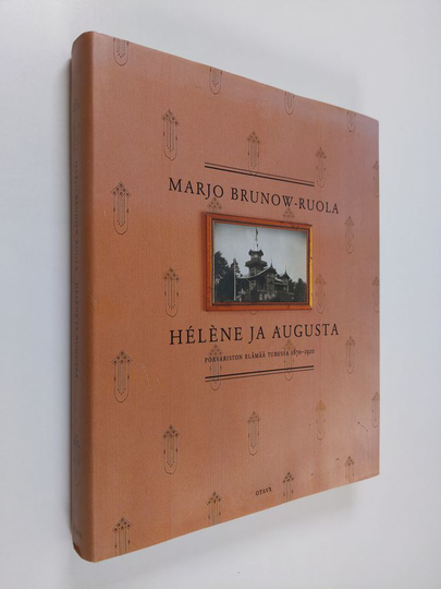 Marjo Brunow-Ruola : Helene ja Augusta : porvariston elämää Turussa 1870-1920