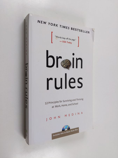 John Medina : Brain rules : 12 principles for surviving and thriving at work, home, and school